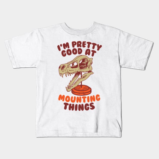 I'M PRETTY GOOD AT MOUNTING THINGS Kids T-Shirt by YolandaRoberts